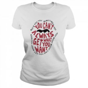 But if you try sometimes you can’t always get what you want  Classic Women's T-shirt