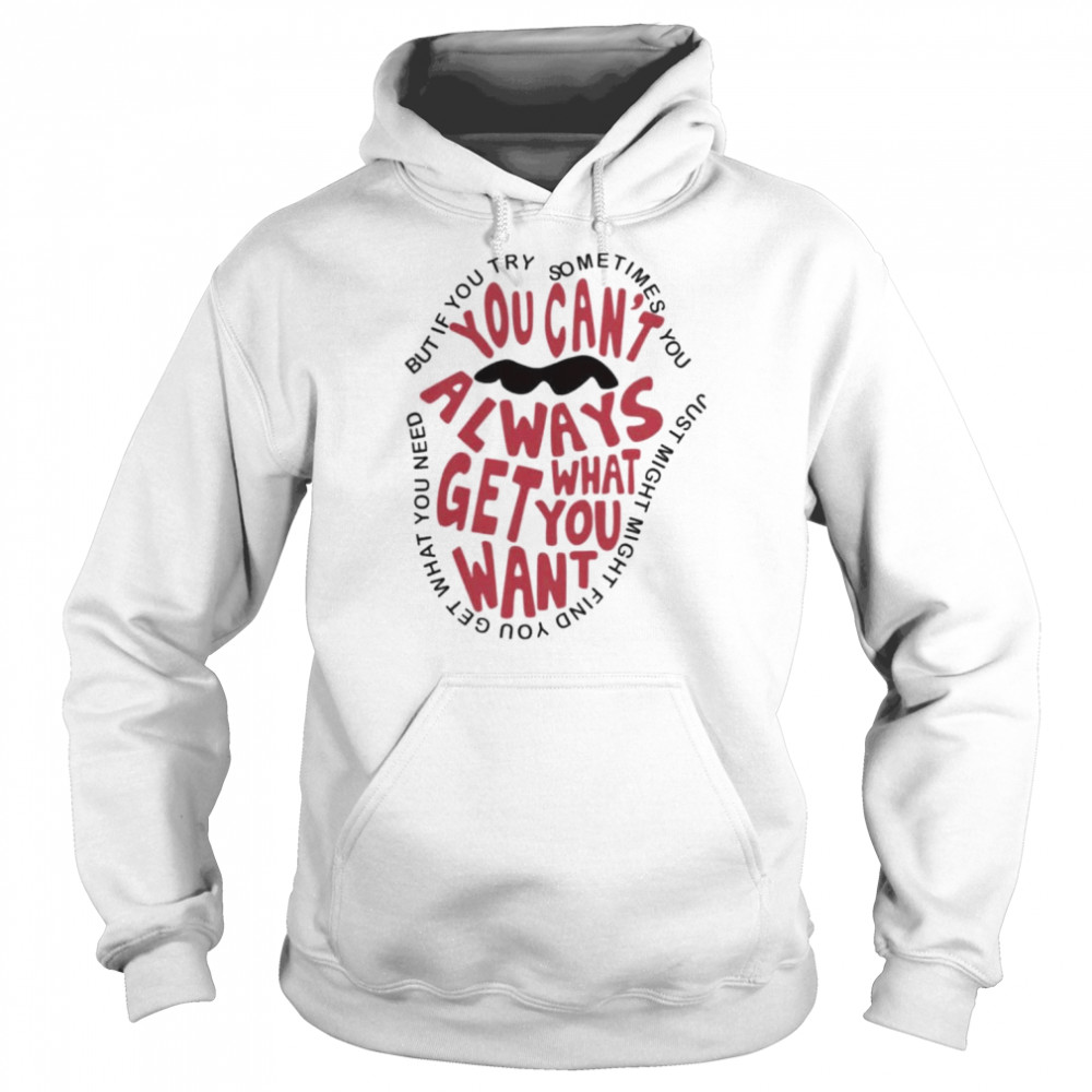 But if you try sometimes you can’t always get what you want  Unisex Hoodie