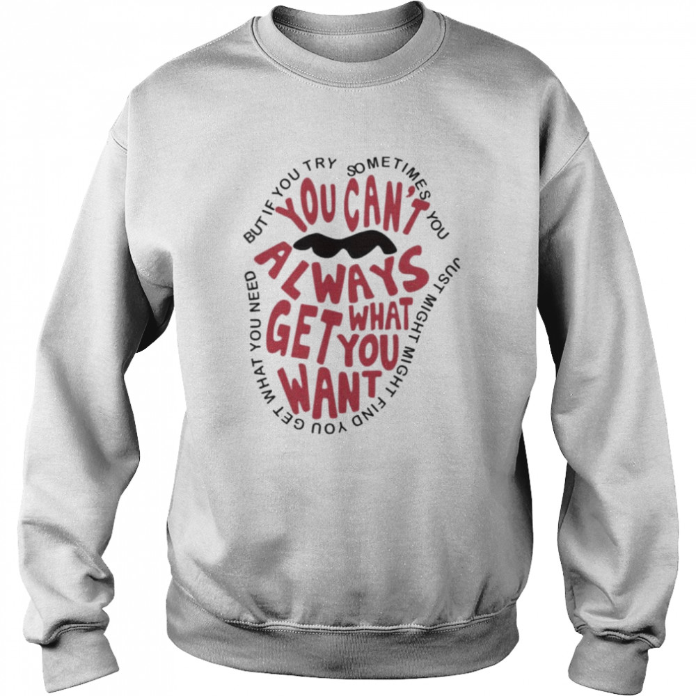 But if you try sometimes you can’t always get what you want  Unisex Sweatshirt