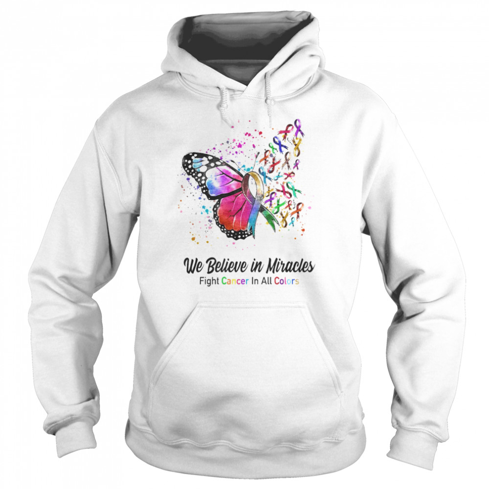 Butterfly We Believe in Miracles Fight Cancer In All Colors Shirt Unisex Hoodie