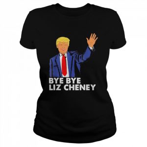 Bye Bye Liz Cheney Trump T-Shirt Classic Women's T-shirt