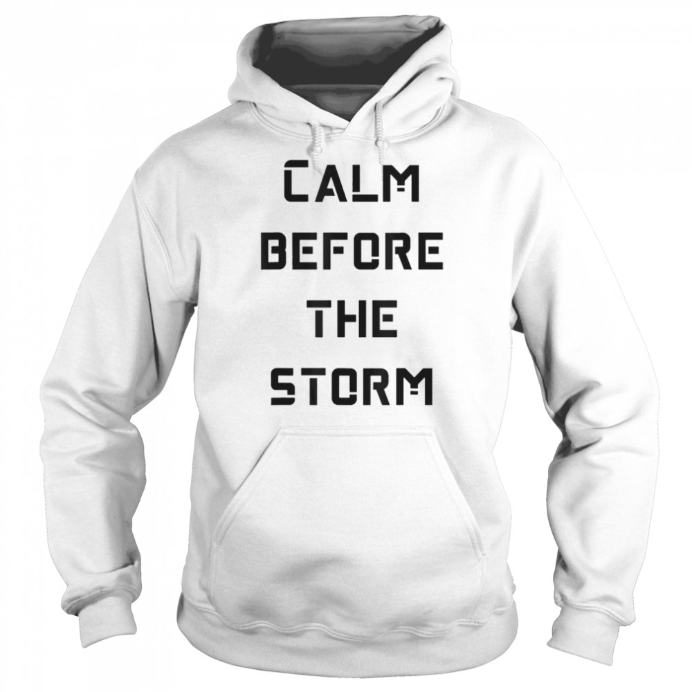 Calm Before The Storm T- Unisex Hoodie