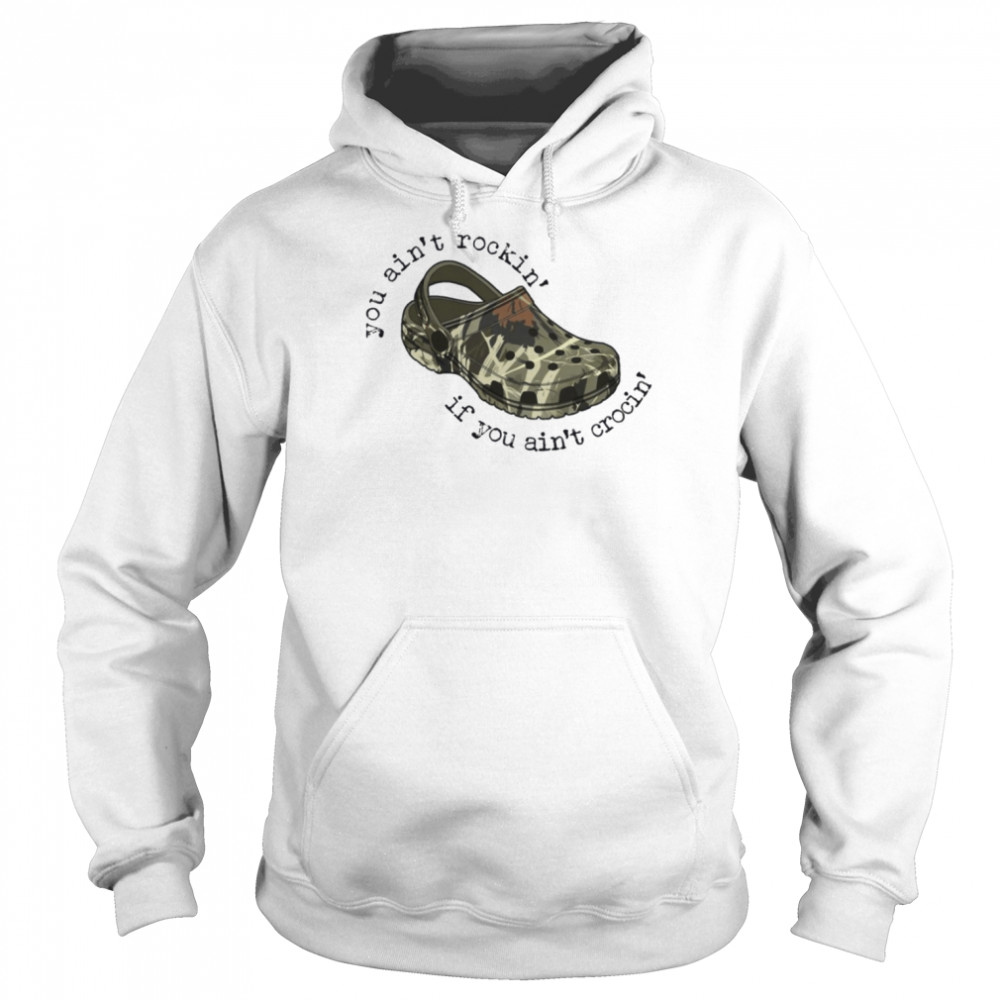 Camo Crocs You Ain’t Rockin’ If You Ain’t Crocin’  Unisex Hoodie