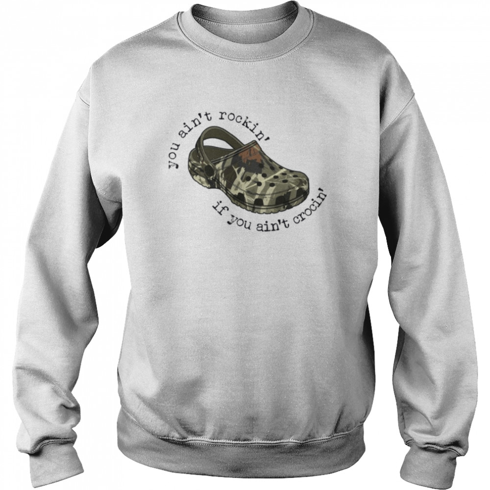 Camo Crocs You Ain’t Rockin’ If You Ain’t Crocin’  Unisex Sweatshirt