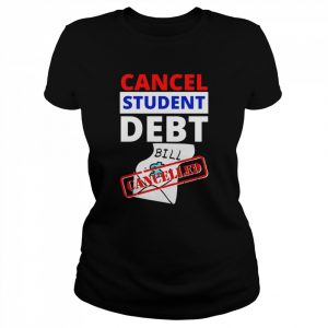 Cancel Student Debt Bill Design Student Loan  Classic Women's T-shirt