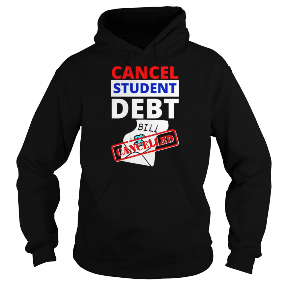 Cancel Student Debt Bill Design Student Loan  Unisex Hoodie