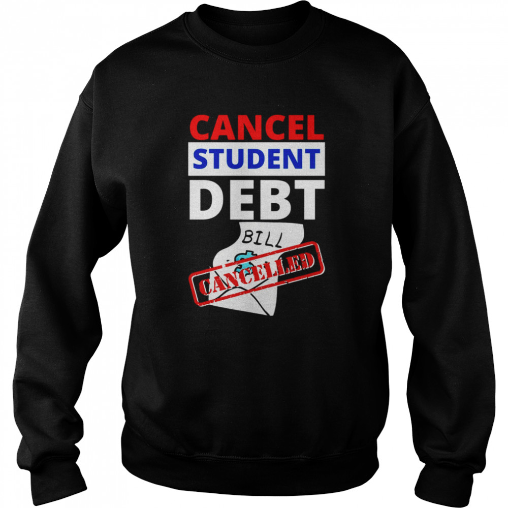 Cancel Student Debt Bill Design Student Loan  Unisex Sweatshirt