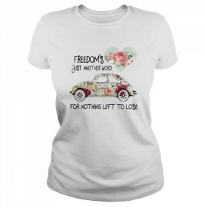 Car Freedom’s just another word for nothing left to lose  Classic Women's T-shirt