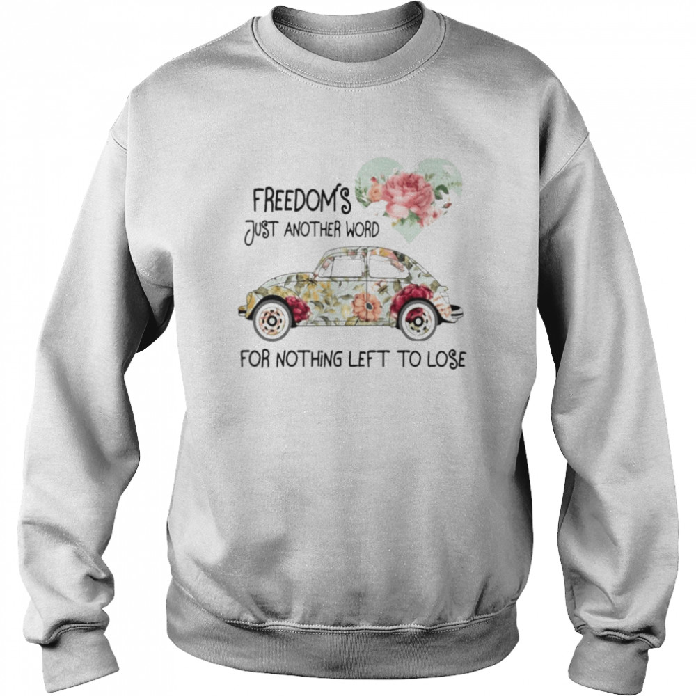 Car Freedom’s just another word for nothing left to lose  Unisex Sweatshirt