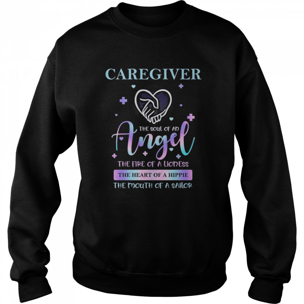 Caregiver the soul of an Angel the fire of a Lioness the heart of a hippie the mouth of a sailor  Unisex Sweatshirt