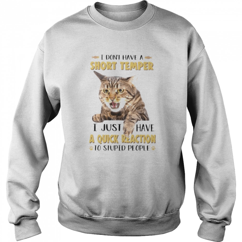 Cat I don’t have a short temper I just have a quick reaction  Unisex Sweatshirt