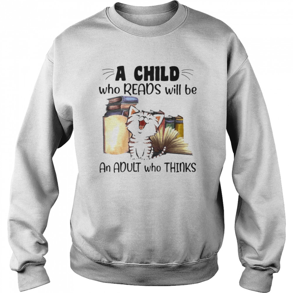 Cat a child who reads will be an adult who thinks  Unisex Sweatshirt