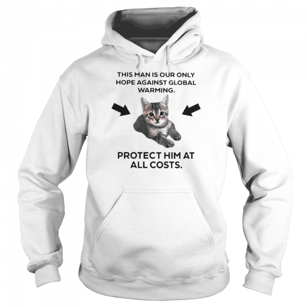 Cat this man is our only hope against global warming  Unisex Hoodie