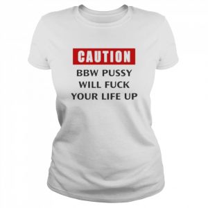 Caution This Pussy Will Fuck Your Life Up Shirt Classic Women's T-shirt