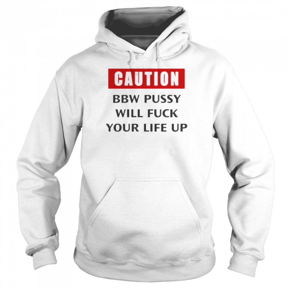 Caution This Pussy Will Fuck Your Life Up Shirt Unisex Hoodie