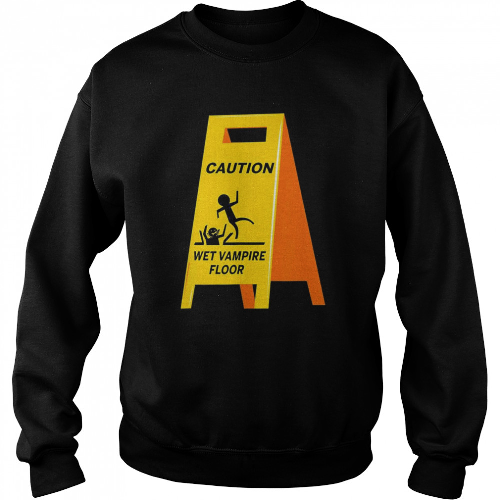 Caution Vampire Wet Floor Ironic Dark Humor Halloween T-Shirt Unisex Sweatshirt