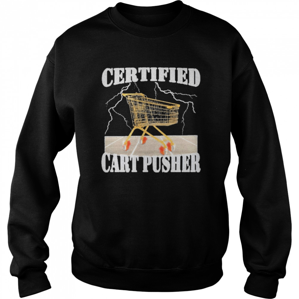 Certified Cart Pusher Shirt Unisex Sweatshirt