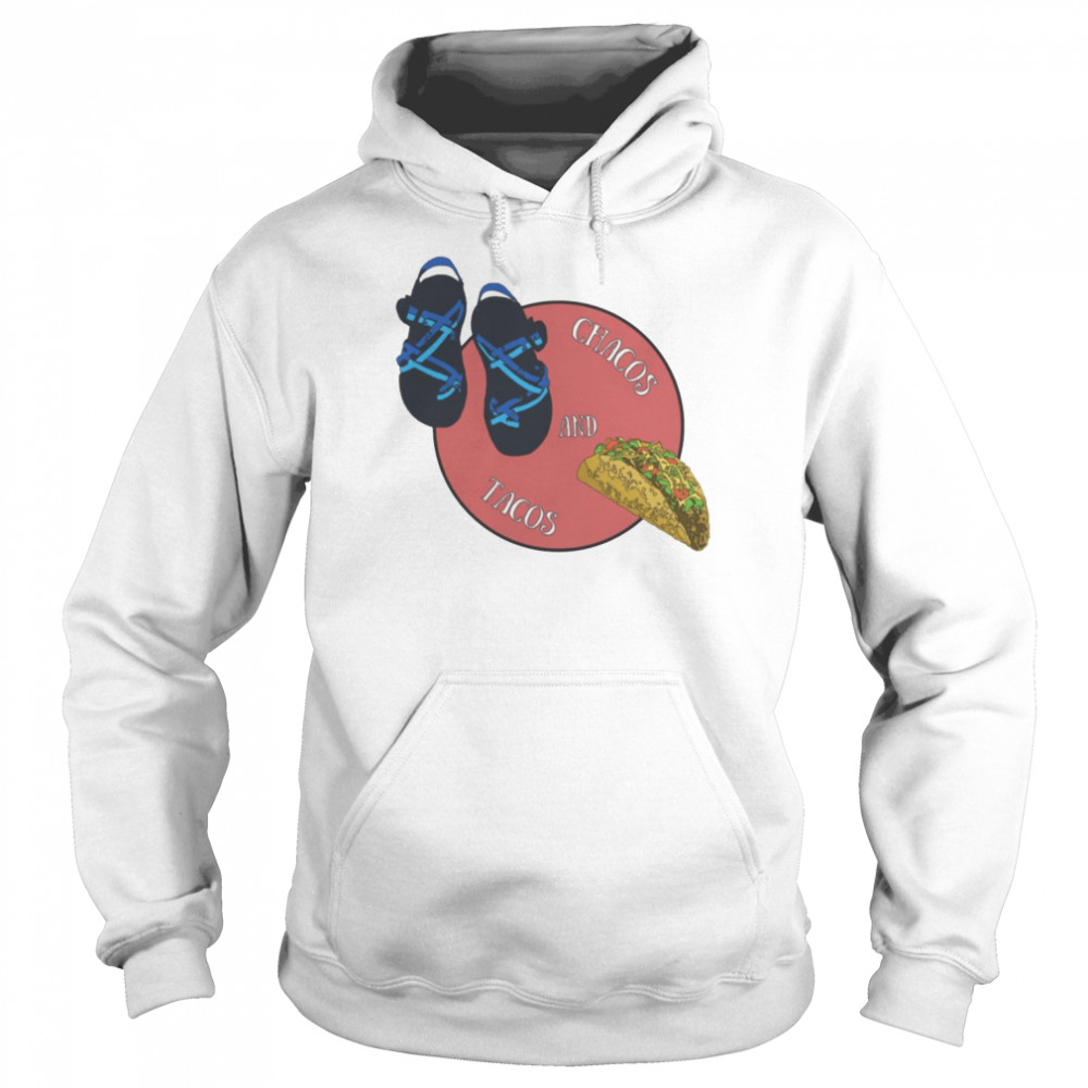 Chacos And Tacos  Unisex Hoodie