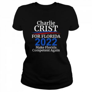 Charlie Crist For Florida Governor 2022 Make Florida Competent Again  Classic Women's T-shirt