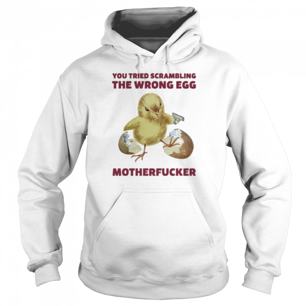 Chicken you tried scrambling the wrong egg motherfucker  Unisex Hoodie