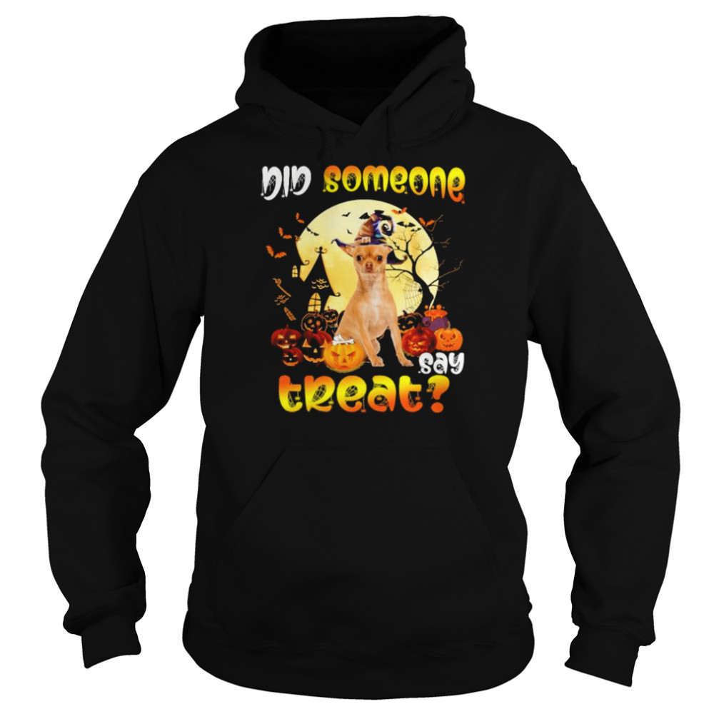 Chihuahua did someone say treat Happy Halloween  Unisex Hoodie