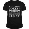 Civil war jokes I general lee don’t find them funny  Classic Men's T-shirt