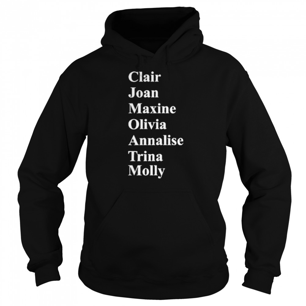 Clair Joan Maxine Olivia Annalise Trina Molly T Shirt Unisex Hoodie