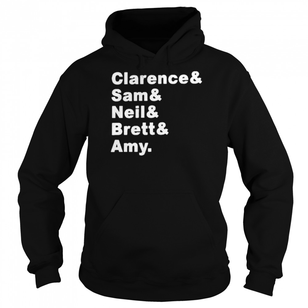 Clarence Sam Neil Brett Amy Shirt Unisex Hoodie