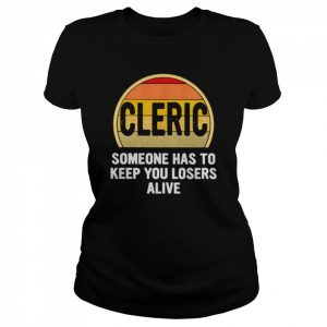 Cleric someone has to keep you losers alive dice game  Classic Women's T-shirt