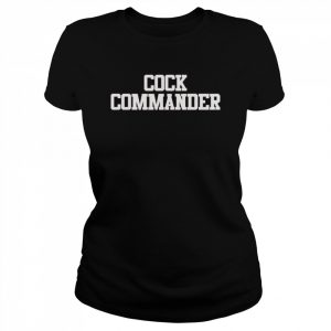 Cock Commander Shirt Classic Women's T-shirt