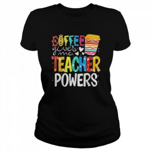 Coffee Gives Me Teacher Powers Back To School T-Shirt Classic Women's T-shirt