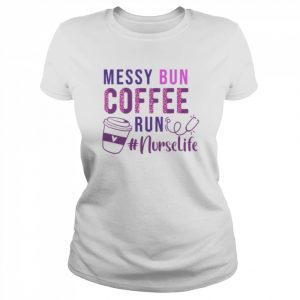 Coffee Run Nurselife Nurse Day Messy Bun 2022  Classic Women's T-shirt