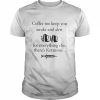 Coffee to keep you awake and alert for everything  Classic Men's T-shirt