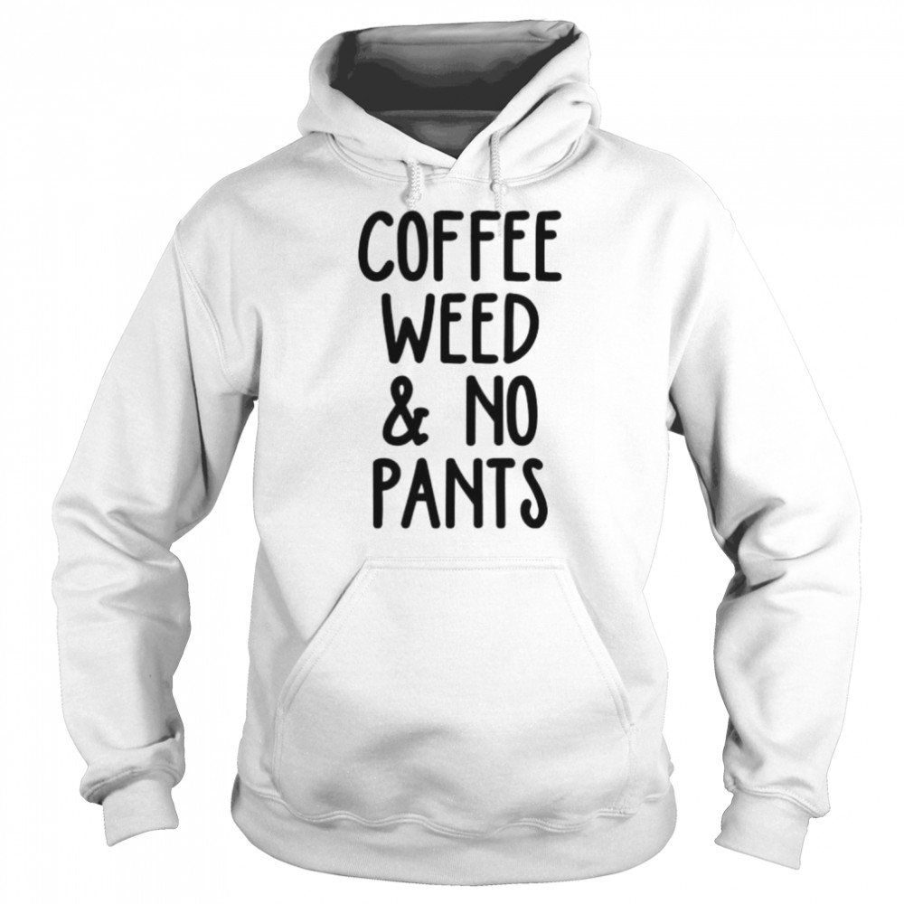 Coffee weed no pants  Unisex Hoodie