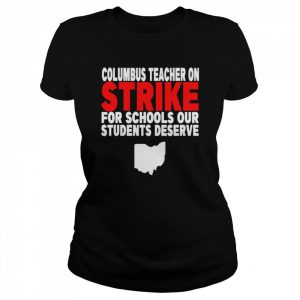 Columbus Ohio School Teachers Strike OH Teacher T-Shirt Classic Women's T-shirt