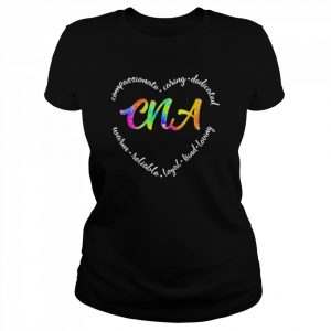 Compassionate Caring Dedicated Warm Reliable Loyal Kind Loving CNA Shirt Classic Women's T-shirt