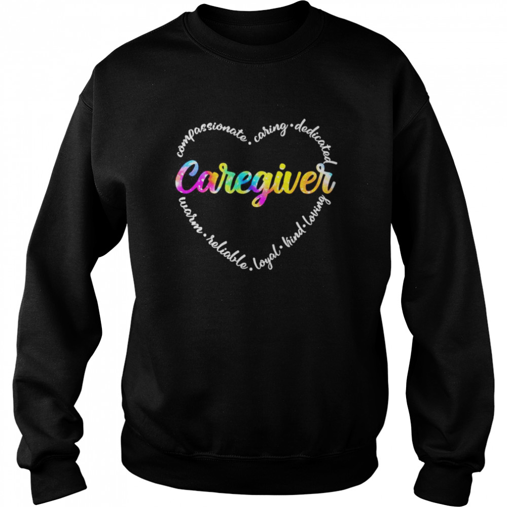 Compassionate Caring Dedicated Warm Reliable Loyal Kind Loving Caregiver Shirt Unisex Sweatshirt