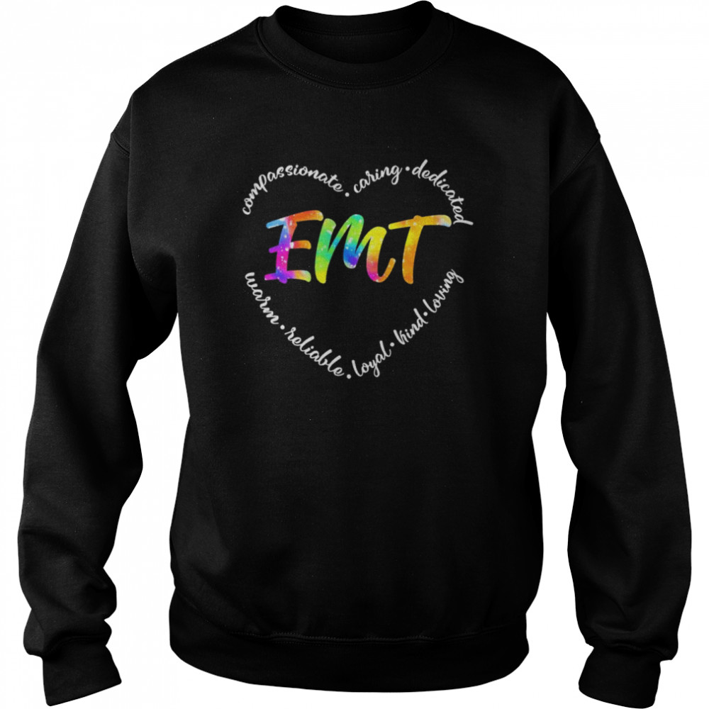 Compassionate Caring Dedicated Warm Reliable Loyal Kind Loving EMT Shirt Unisex Sweatshirt