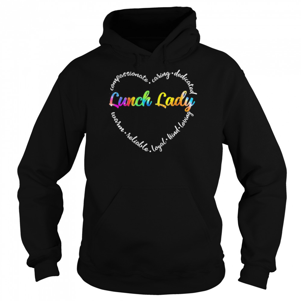 Compassionate Caring Dedicated Warm Reliable Loyal Kind Loving Lunch Lady Shirt Unisex Hoodie