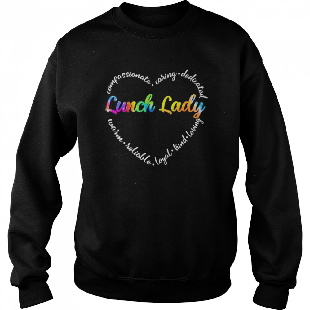 Compassionate Caring Dedicated Warm Reliable Loyal Kind Loving Lunch Lady Shirt Unisex Sweatshirt