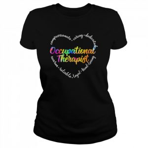 Compassionate Caring Dedicated Warm Reliable Loyal Kind Loving Occupational Therapist Shirt Classic Women's T-shirt