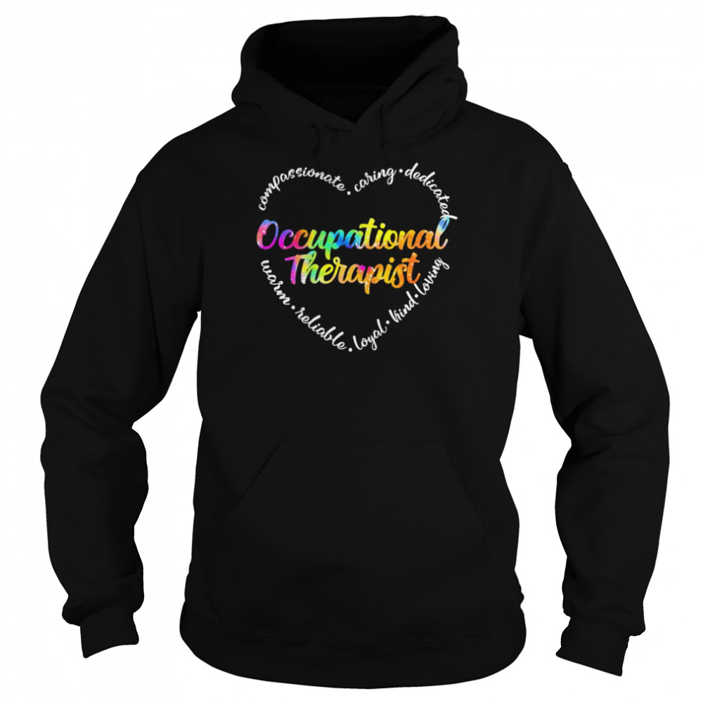 Compassionate Caring Dedicated Warm Reliable Loyal Kind Loving Occupational Therapist Shirt Unisex Hoodie