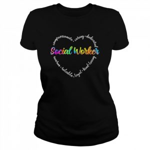 Compassionate Caring Dedicated Warm Reliable Loyal Kind Loving Social Worker Shirt Classic Women's T-shirt