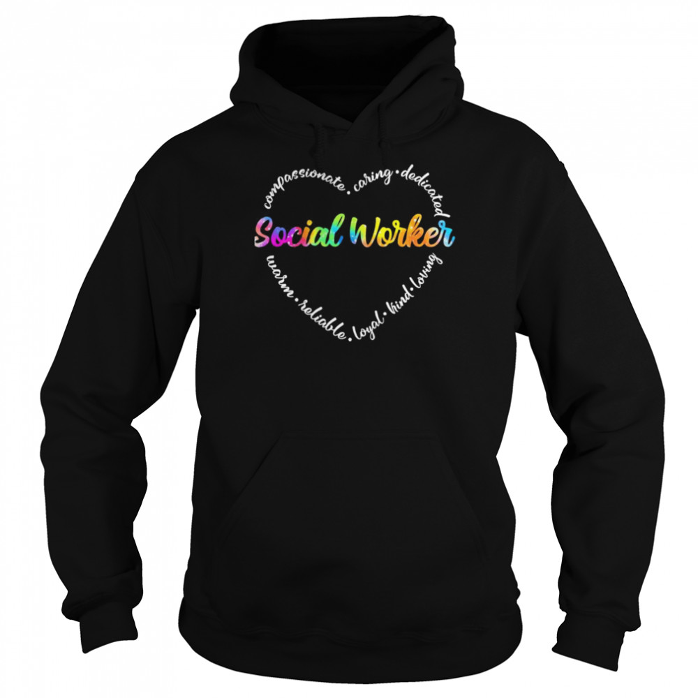 Compassionate Caring Dedicated Warm Reliable Loyal Kind Loving Social Worker Shirt Unisex Hoodie