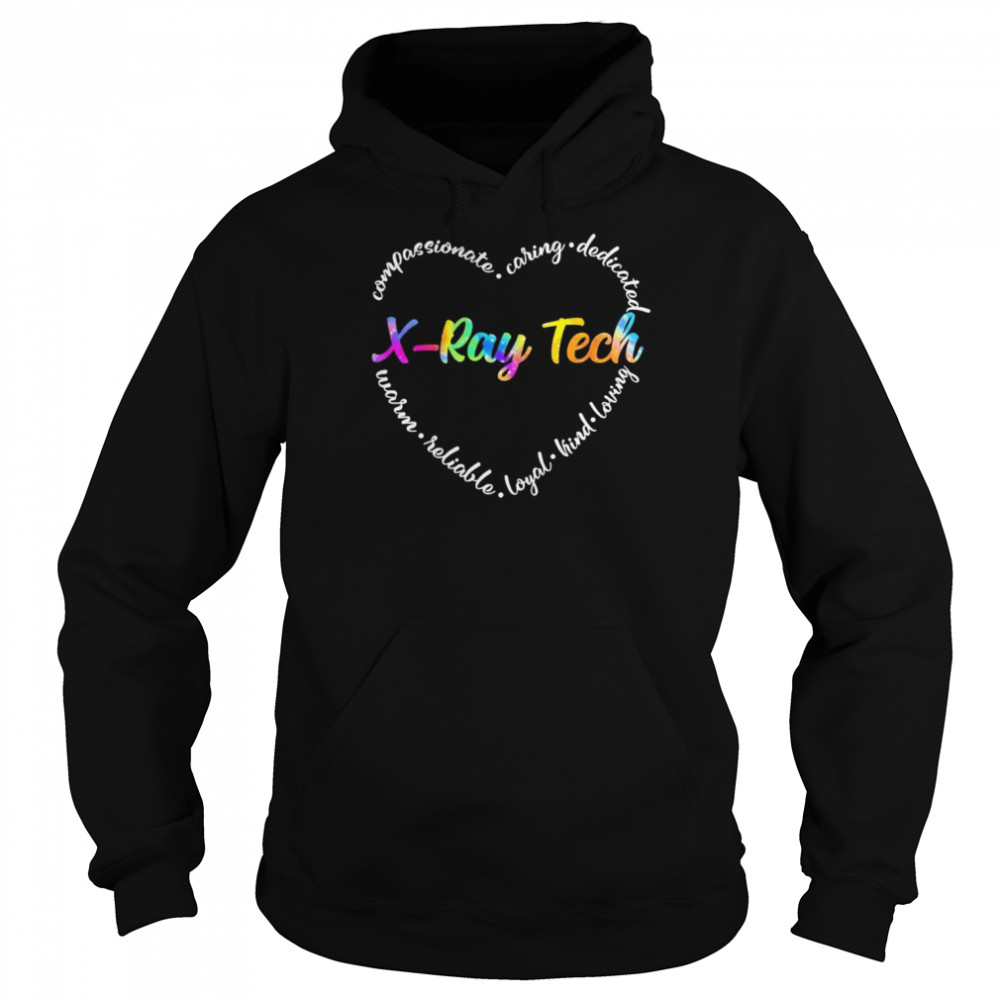 Compassionate Caring Dedicated Warm Reliable Loyal Kind Loving X-Ray Tech Shirt Unisex Hoodie