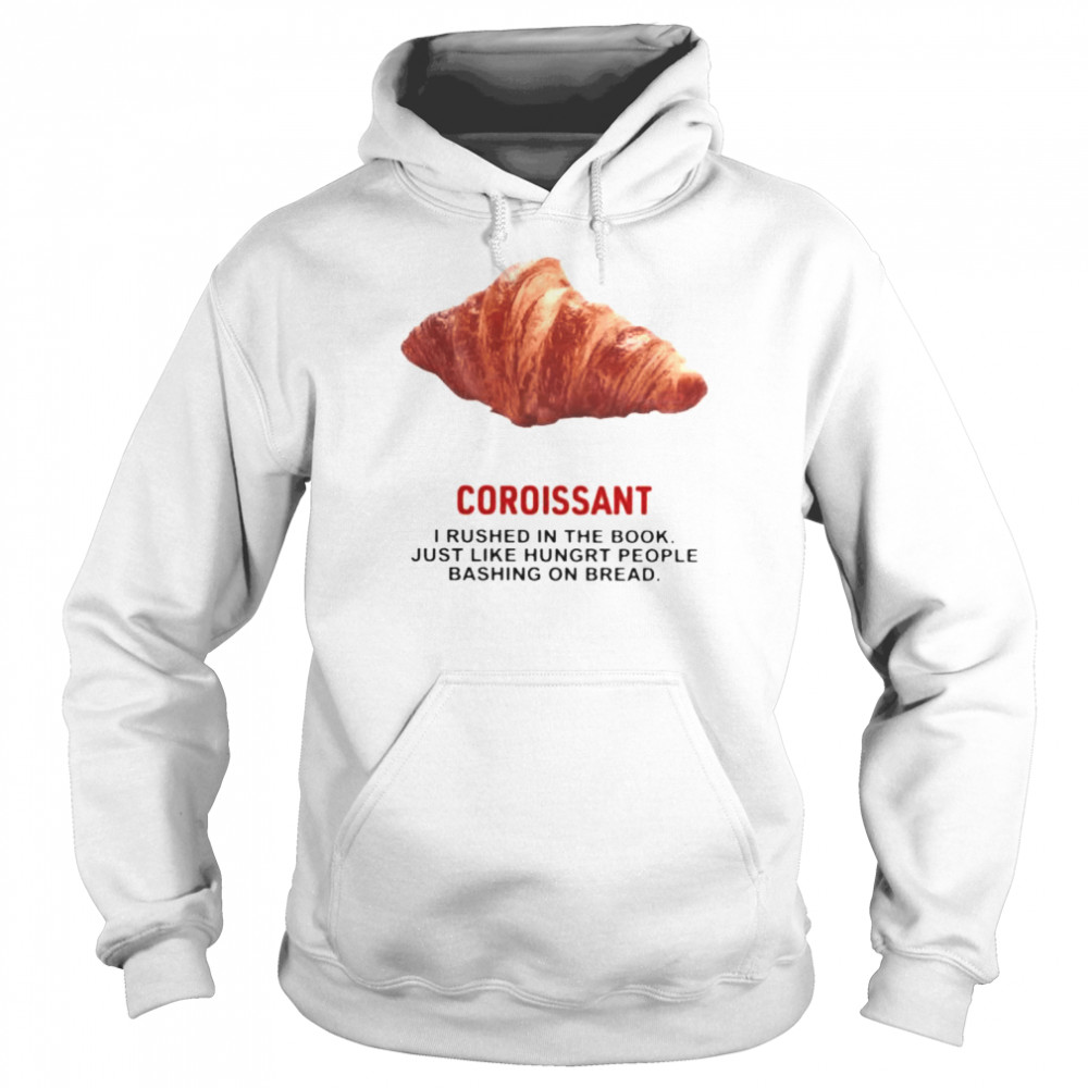 Coroissant I rushed in the book just like hungry people  Unisex Hoodie