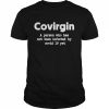 Covirgin a person who has not been infected by covid 19 yet  Classic Men's T-shirt