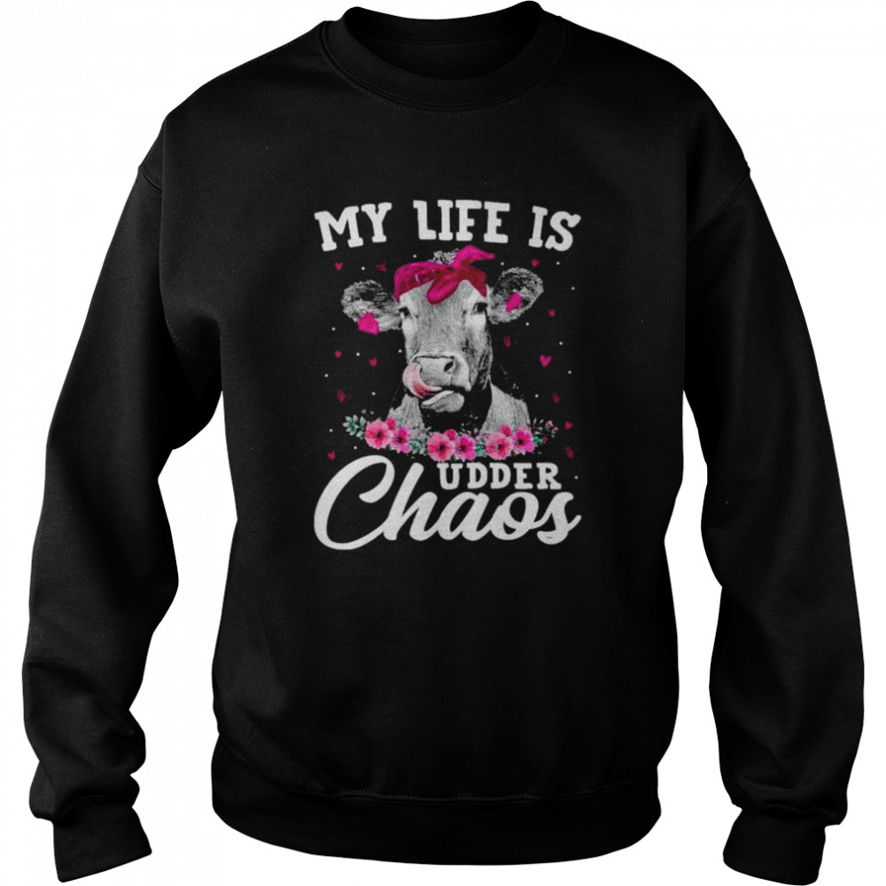 Cow my life is udder chaos  Unisex Sweatshirt