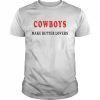 Cowboys make better lovers  Classic Men's T-shirt