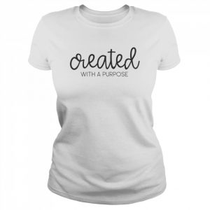 Created with A Purpose T-Shirt Classic Women's T-shirt